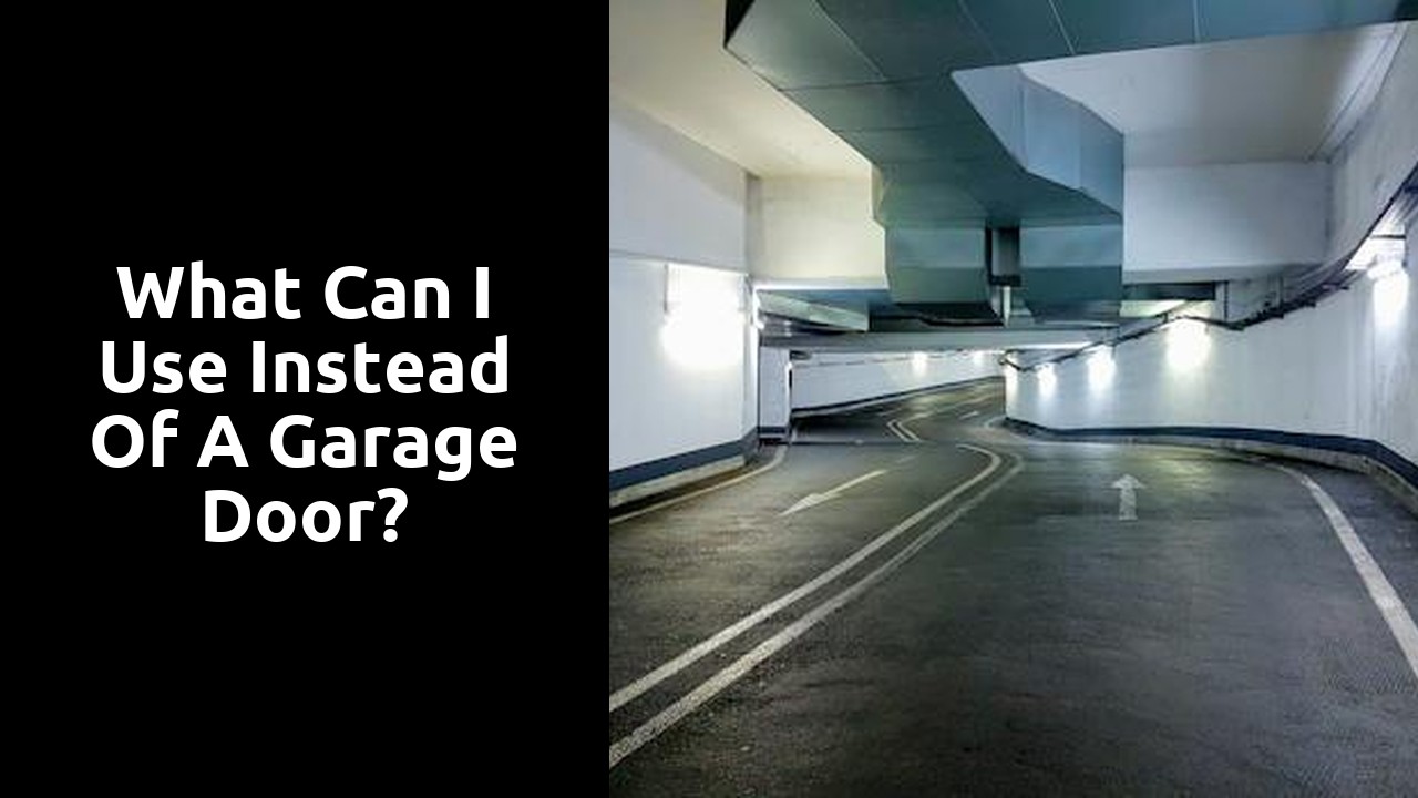 What can I use instead of a garage door?